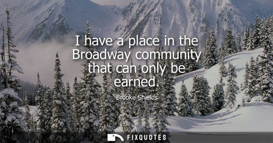Small: I have a place in the Broadway community that can only be earned