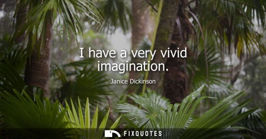 Small: I have a very vivid imagination