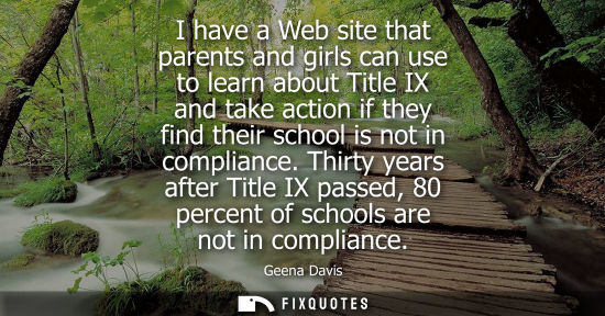 Small: I have a Web site that parents and girls can use to learn about Title IX and take action if they find t