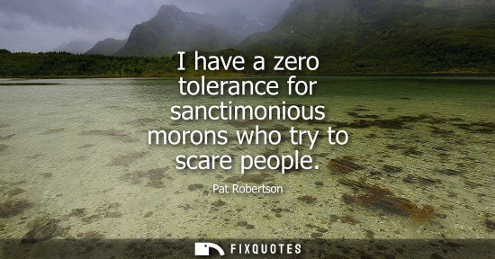 Small: I have a zero tolerance for sanctimonious morons who try to scare people