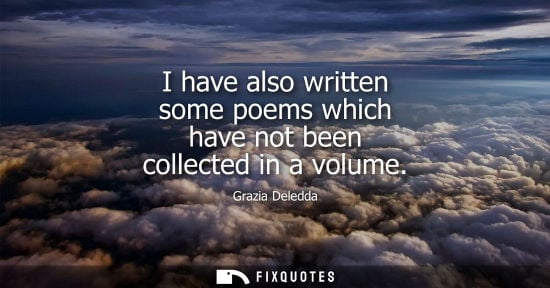 Small: I have also written some poems which have not been collected in a volume