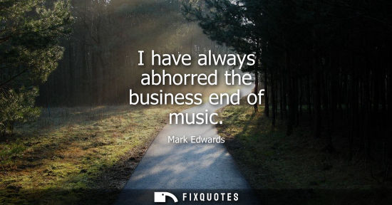 Small: I have always abhorred the business end of music