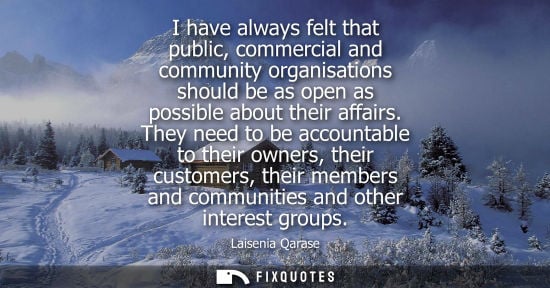 Small: I have always felt that public, commercial and community organisations should be as open as possible about the