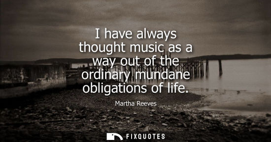 Small: I have always thought music as a way out of the ordinary mundane obligations of life