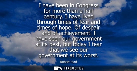 Small: I have been in Congress for more than a half century. I have lived through times of fear and times of h