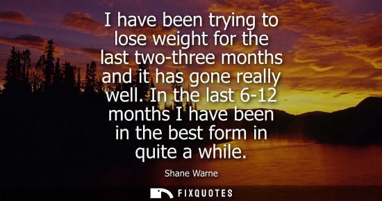 Small: I have been trying to lose weight for the last two-three months and it has gone really well. In the las
