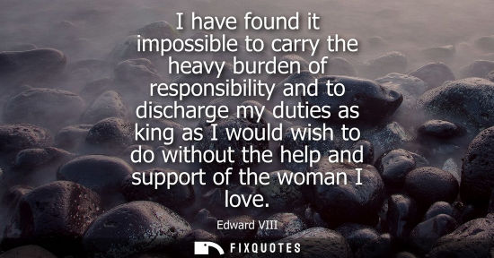 Small: I have found it impossible to carry the heavy burden of responsibility and to discharge my duties as ki