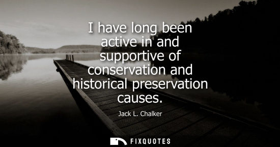 Small: I have long been active in and supportive of conservation and historical preservation causes