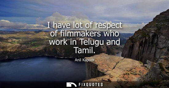 Small: I have lot of respect of filmmakers who work in Telugu and Tamil