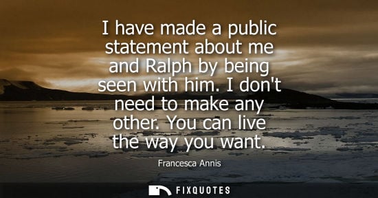 Small: I have made a public statement about me and Ralph by being seen with him. I dont need to make any other