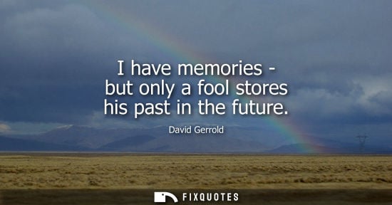 Small: I have memories - but only a fool stores his past in the future