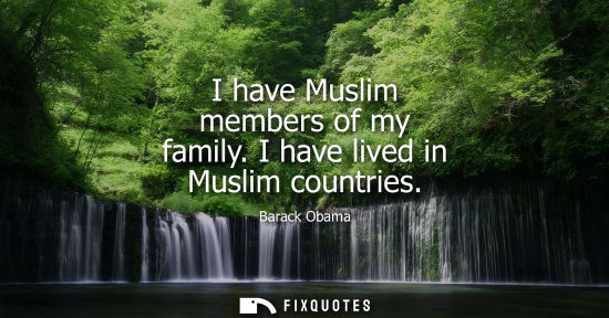 Small: I have Muslim members of my family. I have lived in Muslim countries