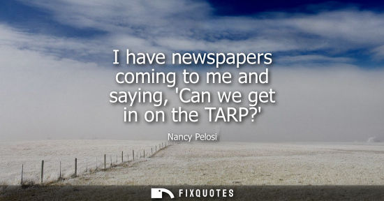 Small: I have newspapers coming to me and saying, Can we get in on the TARP?