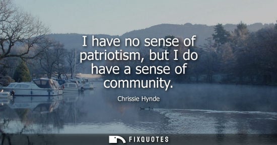 Small: I have no sense of patriotism, but I do have a sense of community