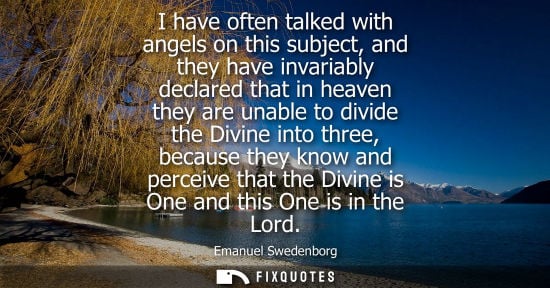 Small: I have often talked with angels on this subject, and they have invariably declared that in heaven they 