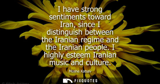 Small: I have strong sentiments toward Iran, since I distinguish between the Iranian regime and the Iranian pe