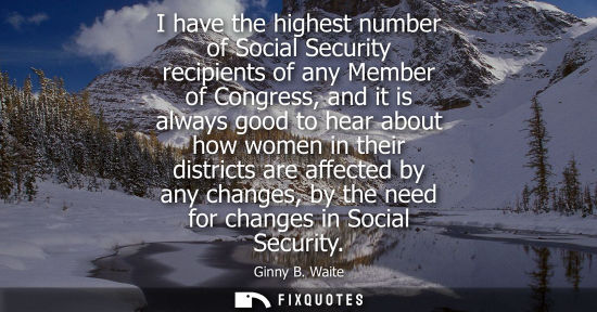 Small: I have the highest number of Social Security recipients of any Member of Congress, and it is always goo