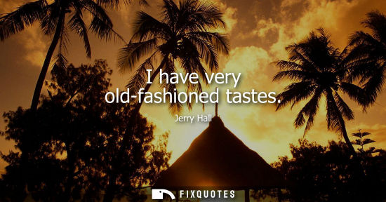 Small: I have very old-fashioned tastes