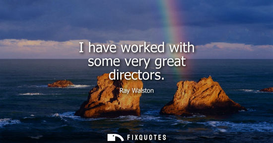 Small: I have worked with some very great directors