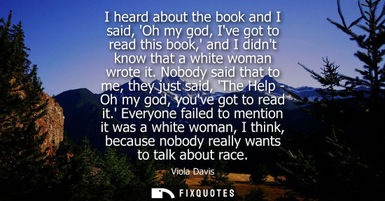 Small: I heard about the book and I said, Oh my god, Ive got to read this book, and I didnt know that a white 