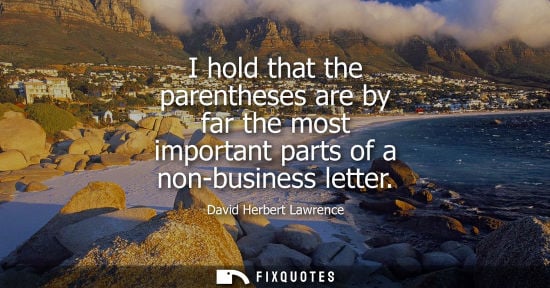 Small: I hold that the parentheses are by far the most important parts of a non-business letter