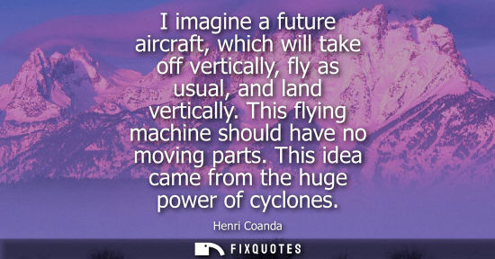 Small: I imagine a future aircraft, which will take off vertically, fly as usual, and land vertically. This flying ma