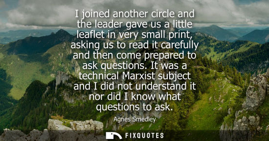Small: I joined another circle and the leader gave us a little leaflet in very small print, asking us to read 