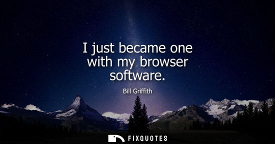 Small: I just became one with my browser software