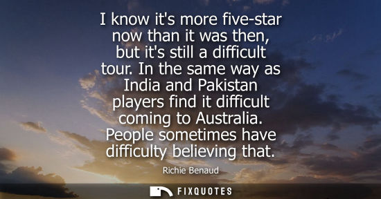 Small: I know its more five-star now than it was then, but its still a difficult tour. In the same way as Indi