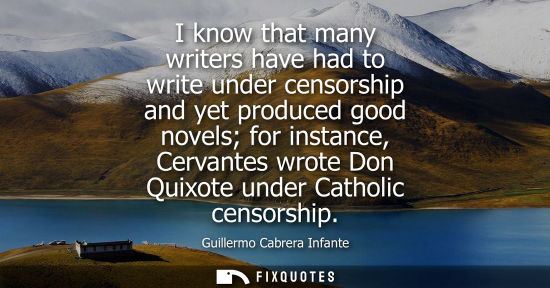 Small: I know that many writers have had to write under censorship and yet produced good novels for instance, 