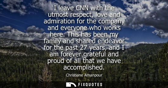 Small: I leave CNN with the utmost respect, love and admiration for the company and everyone who works here.