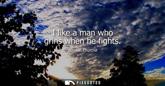 Small: I like a man who grins when he fights