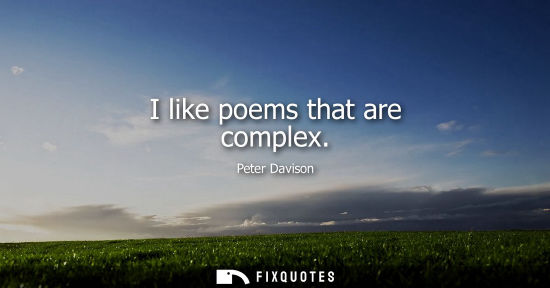 Small: I like poems that are complex