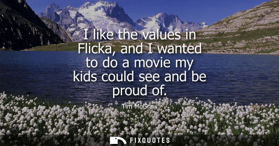Small: I like the values in Flicka, and I wanted to do a movie my kids could see and be proud of