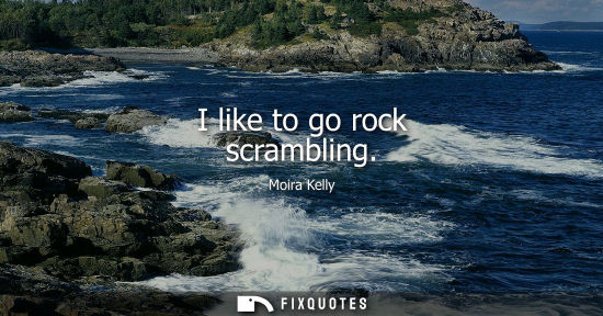 Small: I like to go rock scrambling