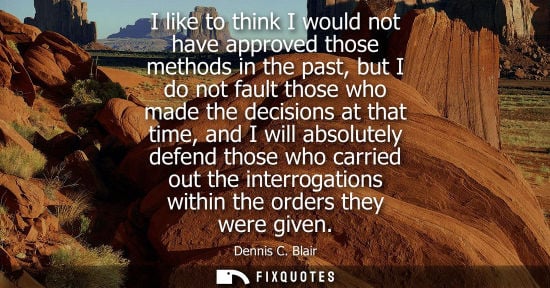 Small: I like to think I would not have approved those methods in the past, but I do not fault those who made 