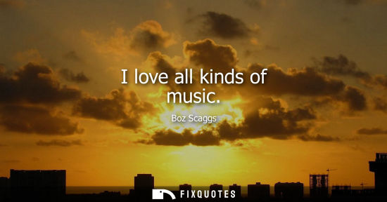 Small: I love all kinds of music