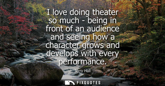 Small: I love doing theater so much - being in front of an audience and seeing how a character grows and devel