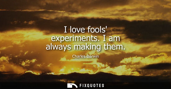 Small: I love fools experiments. I am always making them