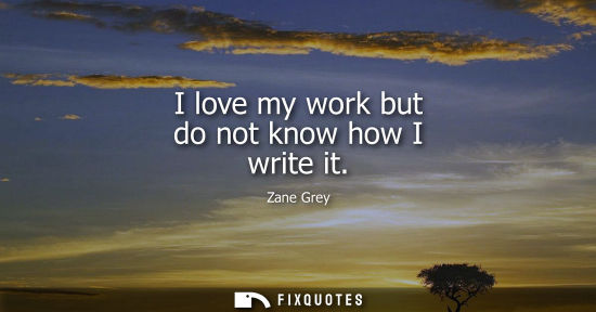 Small: I love my work but do not know how I write it