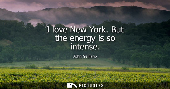 Small: I love New York. But the energy is so intense