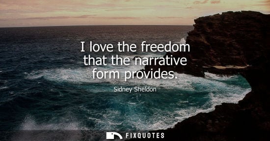 Small: I love the freedom that the narrative form provides