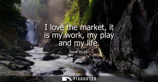 Small: I love the market, it is my work, my play and my life
