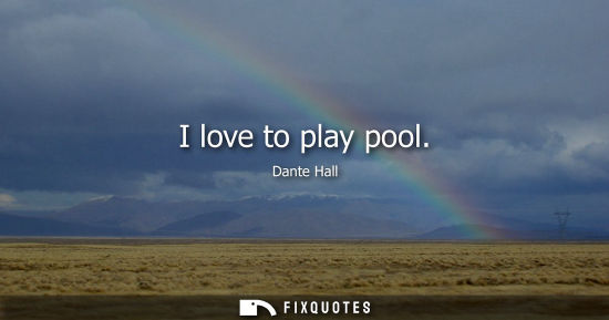 Small: I love to play pool