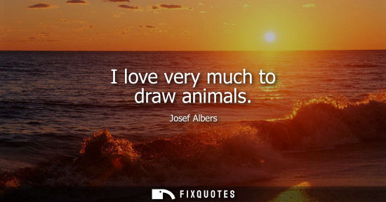Small: I love very much to draw animals