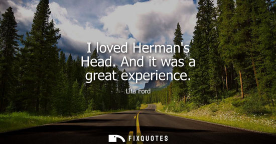 Small: I loved Hermans Head. And it was a great experience