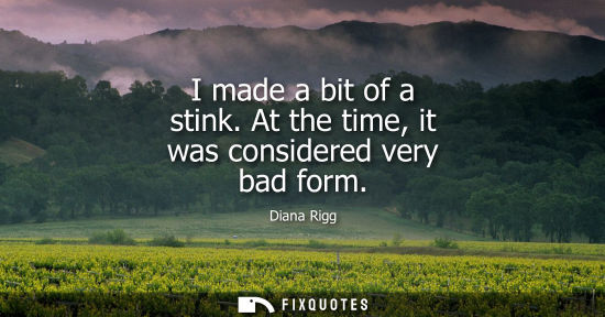 Small: I made a bit of a stink. At the time, it was considered very bad form