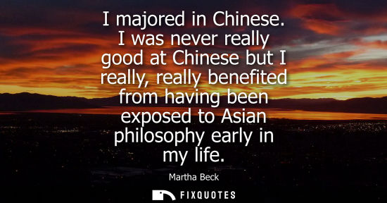 Small: I majored in Chinese. I was never really good at Chinese but I really, really benefited from having been expos