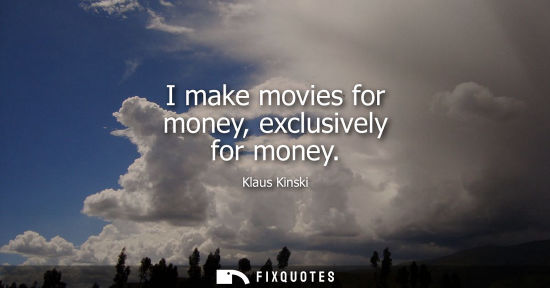 Small: I make movies for money, exclusively for money