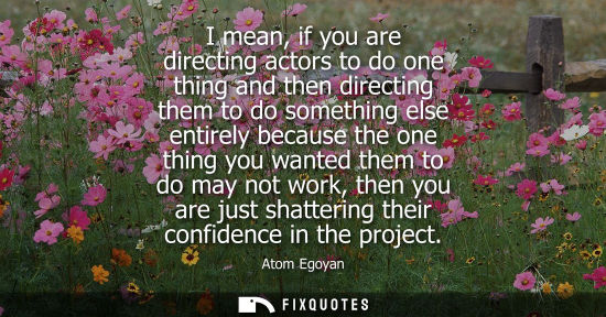 Small: I mean, if you are directing actors to do one thing and then directing them to do something else entire